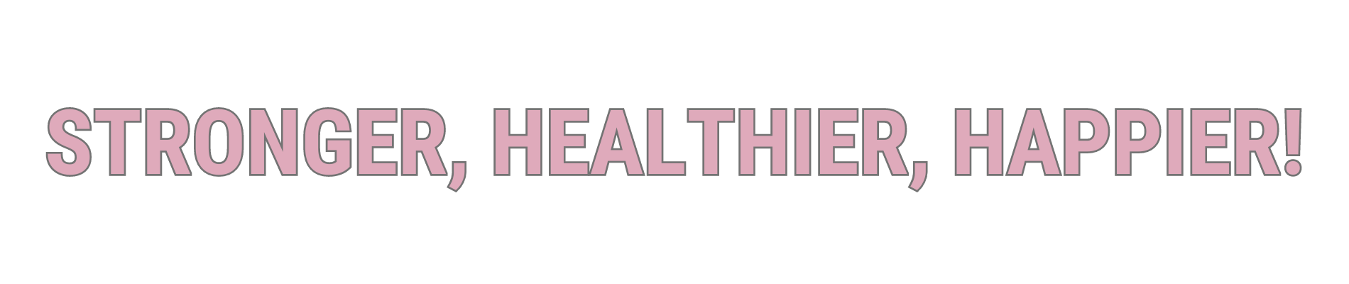 Natpis stronger, healthier, happier!